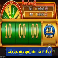 taxas maquininha inter